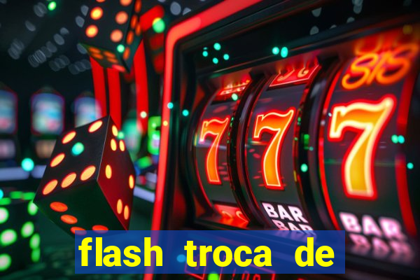 flash troca de corpo parte 2